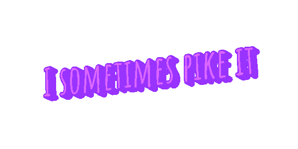 2026-06-30-sometimes-pike-it.gif