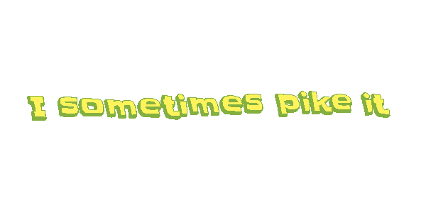 2026-07-01-sometimes-pike-it.gif